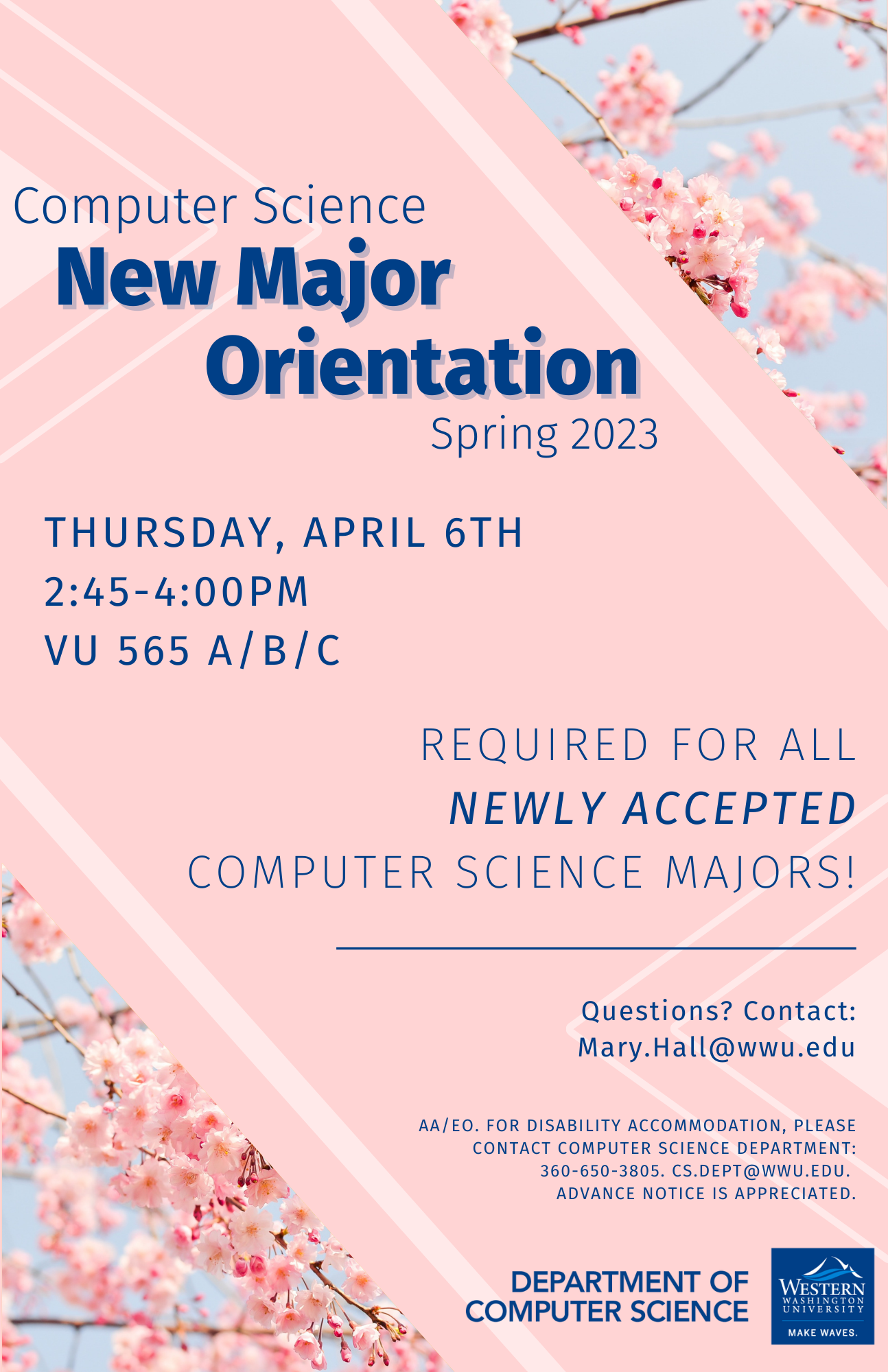 Computer Science New Major Orientation. Required for All Newly Accepted Computer Science Majors! Thursday, April 6th from 2:45 to 4:00 PM in VU 565.